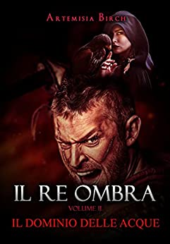 IL RE OMBRA VOL. II – IL DOMINIO DELLE ACQUE (LA SAGA DI WISE 3)