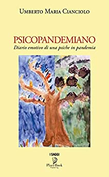 PSICOPANDEMIANO: Diario emotivo di una psiche in pandemia (I Saggi Vol. 5)
