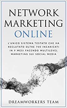 Network Marketing Online: L’unico sistema testato che ha reclutato oltre 700 incaricati in 9 mesi facendo Multilevel Marketing sui Social Media