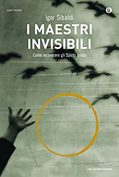 I maestri invisibili: Come incontrare gli Spiriti guida