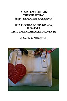 A small white bag, the Christmas and the Advent Calendar: Una piccola borsa bianca, il Natale ed il Calendario dell’Avvento