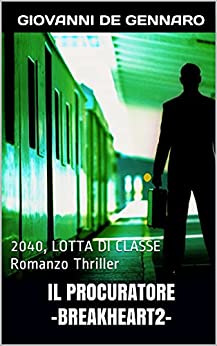 IL PROCURATORE -Breakheart2- : 2040, LOTTA DI CLASSE Romanzo Thriller