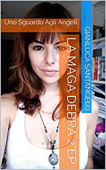 La Maga Debra 2°ep.: Uno Sguardo Agli Angeli