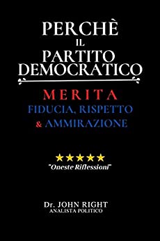 Perchè Il Partito Democratico: Merita Fiducia, Rispetto E Ammirazione