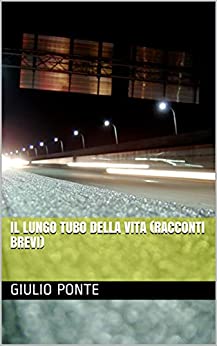 Il lungo tubo della vita (Racconti brevi)