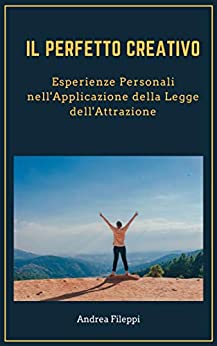 Il Perfetto Creativo: Esperienze Personali nell’Applicazione della Legge dell’Attrazione