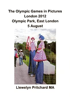 The Olympic Games in Pictures London 2012 Olympic Park, East London 5 August (Album Fotografici Vol. 17)
