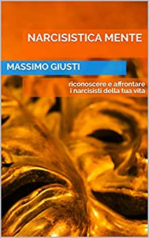 Narcisistica MENTE: riconoscere e affrontare i narcisisti della tua vita