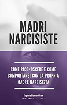 Madri narcisiste: come riconoscere e come comportarsi con la propria madre narcisista