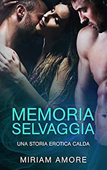 MEMORIA SELVAGGIA: Una Storia Erotica Calda