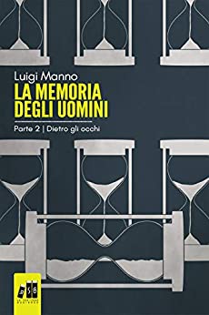 La memoria degli uomini – 2: Dietro gli occhi: (Romanzo in tre parti – 2 di 3)