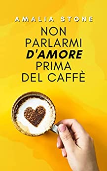 Non parlarmi d'amore prima del caffè