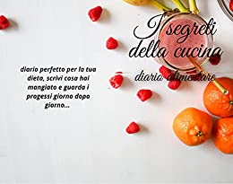 i segreti della cucina: il mio diario alimentare