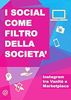 I Social come filtro della società: Instagram tra Vanità e Marketplace