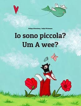 Io sono piccola? Um A wee?: Libro illustrato per bambini: italiano-scozzese/scots (Edizione bilingue) (Un libro per bambini per ogni Paese del mondo)