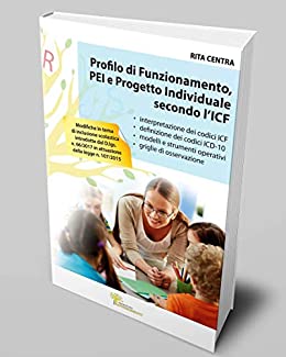 Profilo di Funzionamento, PEI e Progetto Individuale secondo l’ICF: interpretazione dei codici ICF e ICD-10 con modelli, strumenti operativi e griglie di osservazione