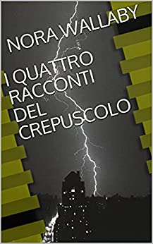 I QUATTRO RACCONTI DEL CREPUSCOLO (NORA BEER WALLABY)