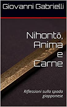 Nihontō, Anima e Carne: Riflessioni sulla spada giapponese