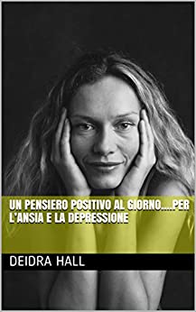 Un Pensiero Positivo Al Giorno….Per L’ansia e la Depressione