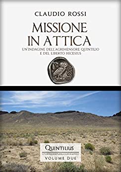 MISSIONE IN ATTICA: Un’indagine dell’agrimensore Quintilio e del liberto Hicesius (Quintilio, Vita tra Repubblica e Impero Vol. 2)