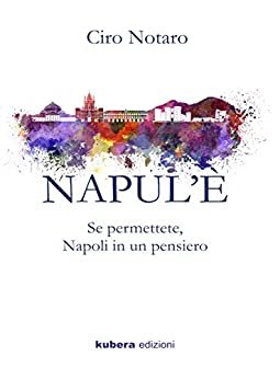 NAPUL’È: Se permettete, Napoli in un pensiero (Narrazioni Vol. 1)