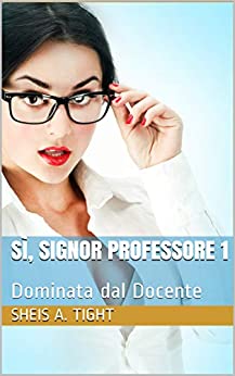 Sì, Signor Professore 1: Dominata dal Docente