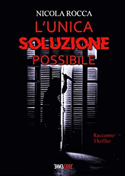 L’UNICA SOLUZIONE POSSIBILE: – Racconto –