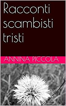 Racconti scambisti tristi (scambi tristi Vol. 1)