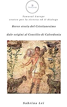 Breve storia del Cristianesimo dalle origini al concilio di Calcedonia