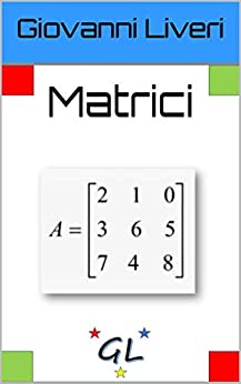 Matrici: Da zero a 100 (GL- Math Vol. 1)