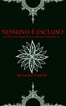 Nessuno è escluso: (perché ancora troppe persone rifiutano la matematica)