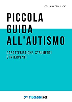 Piccola guida all’autismo: Caratteristiche, strumenti e interventi (Edulica Vol. 5)