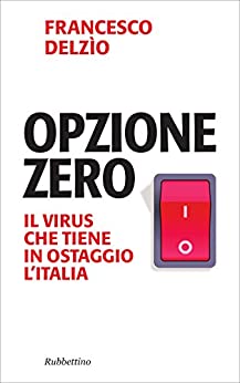 Opzione zero: Il virus che tiene in ostaggio l’Italia