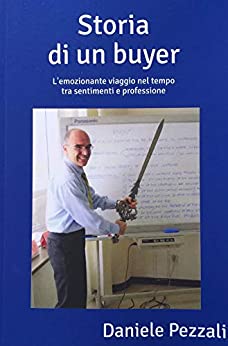 Storia di un buyer: L’emozionante viaggio nel tempo tra sentimenti e professione (Dalla “Milano da bere” alla vita in Oriente, quarant’anni avvolti da … professione, empatia e passioni Vol. 2)