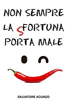 NON SEMPRE LA SFORTUNA PORTA MALE