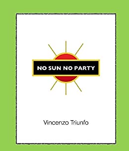 No Sun No Party: dal cibo che mangiamo, ad un libro che leggiamo, dall’acqua che beviamo al tablet o pc con cui leggiamo questo libro online tutto ha bisogno di energia
