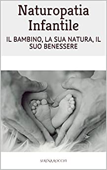 NATUROPATIA INFANTILE: IL BAMBINO, LA SUA NATURA, IL SUO BENESSERE