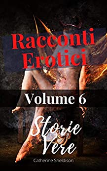 Racconti Erotici: Storie Vere Volume: 6