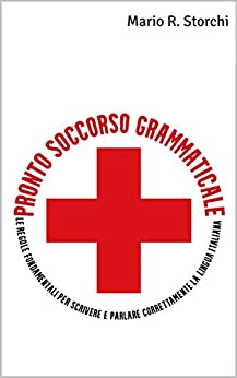 Pronto Soccorso Grammaticale: le regole fondamentali per scrivere e parlare correttamente la lingua italiana