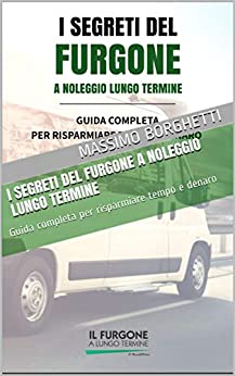 I SEGRETI DEL FURGONE A NOLEGGIO LUNGO TERMINE: Guida completa per risparmiare tempo e denaro