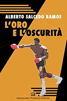 L’oro e l’oscurità: La vita gloriosa e tragica di Kid Pambelé (I Selvaggi Vol. 5)