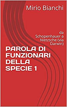 PAROLA DI FUNZIONARI DELLA SPECIE 1: da Schopenhauer a Nietzsche (via Darwin)