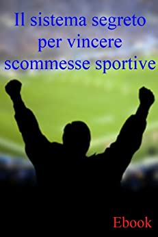 Il sistema segreto per vincere scommesse sportive