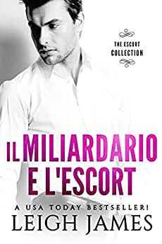 IL MILIARDARIO E L’ESCORT (The Escort Series Vol. 1)