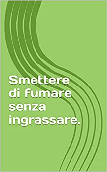 Smettere di fumare senza ingrassare.