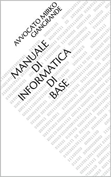 Manuale di Informatica di base (Preparazione per gli esami universitari Vol. 4)