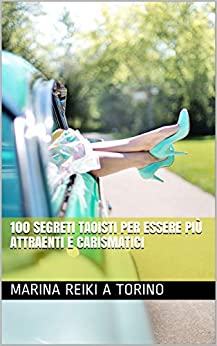 100 Segreti Taoisti per essere più Attraenti e Carismatici (Energie sottili Vol. 3)