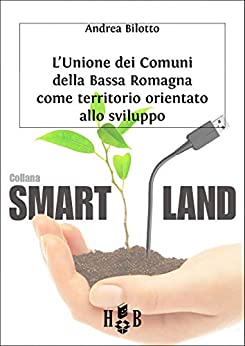 L’Unione dei Comuni della Bassa Romagna: Territorio orientato allo sviluppo (Smart Land)
