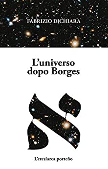 L’universo dopo Borges: L’eresiarca porteño