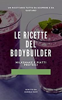 Le Ricette del Bodybuilder: Milkshake e piatti proteici